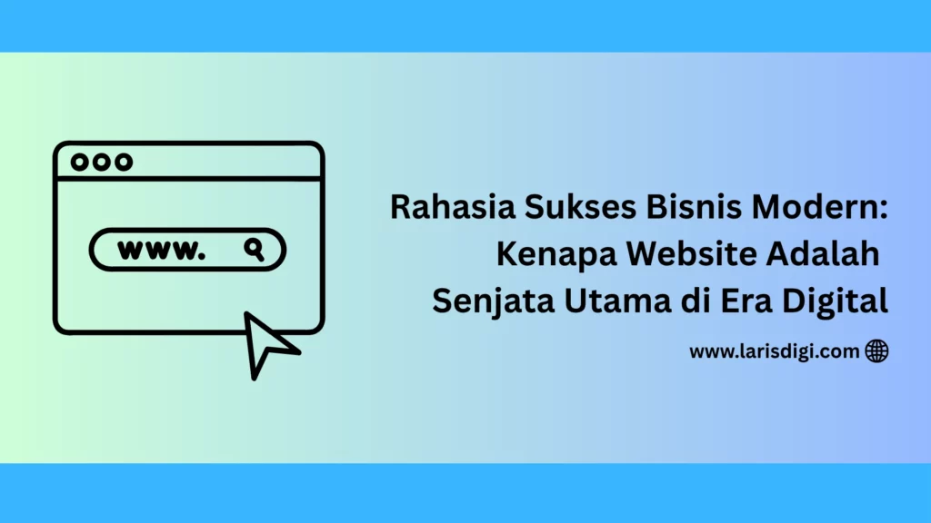 Rahasia Sukses Bisnis Modern: Kenapa Website Adalah Senjata Utama di Era Digital